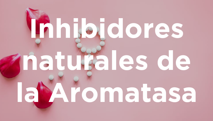 Inhibidores Naturales De La Aromatasa