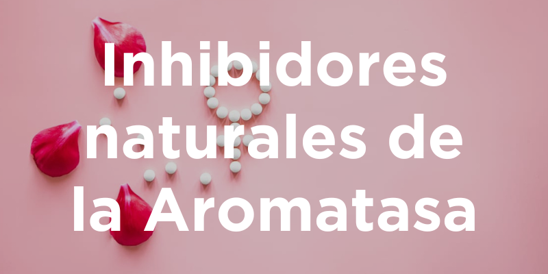 Inhibidores naturales de la Aromatasa