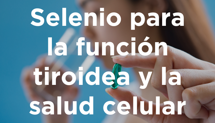 Beneficios Del Selenio Para La Función Tiroidea Y La Salud Celular