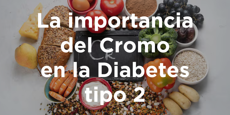 Cromo y su papel en el manejo de la Diabetes tipo 2
