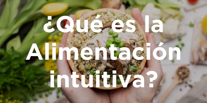 ¿Qué es la Alimentación intuitiva?