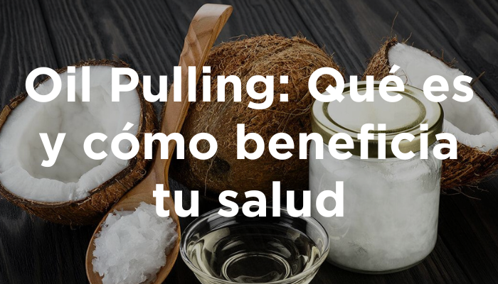 Oil Pulling: Qué Es Y Cómo Beneficia Tu Salud