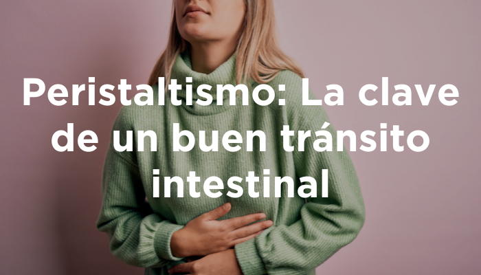 Peristaltismo: La Clave De Un Buen Tránsito Intestinal