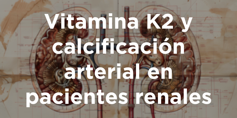 Vitamina K2 y calcificación arterial en pacientes renales