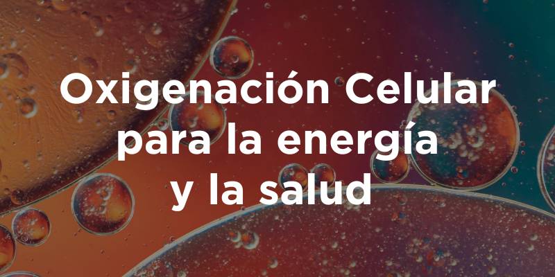 Oxigenación Celular para la energía y la salud