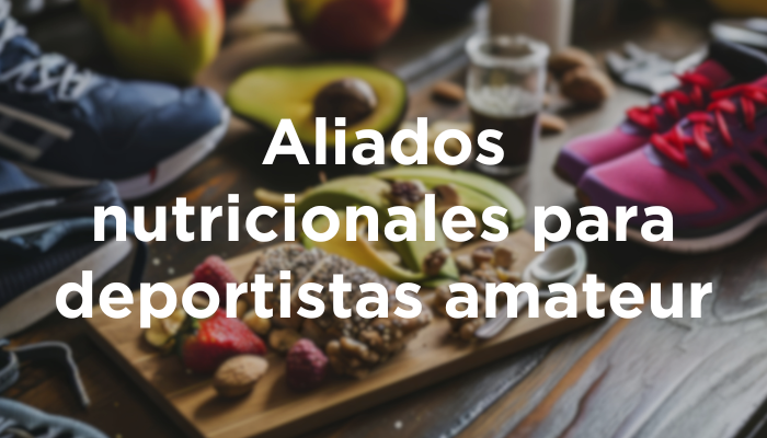 Aliados Nutricionales Para Deportistas Amateur