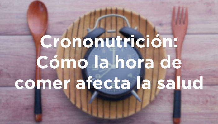 Crononutrición: Cómo La Hora De Comer Afecta La Salud