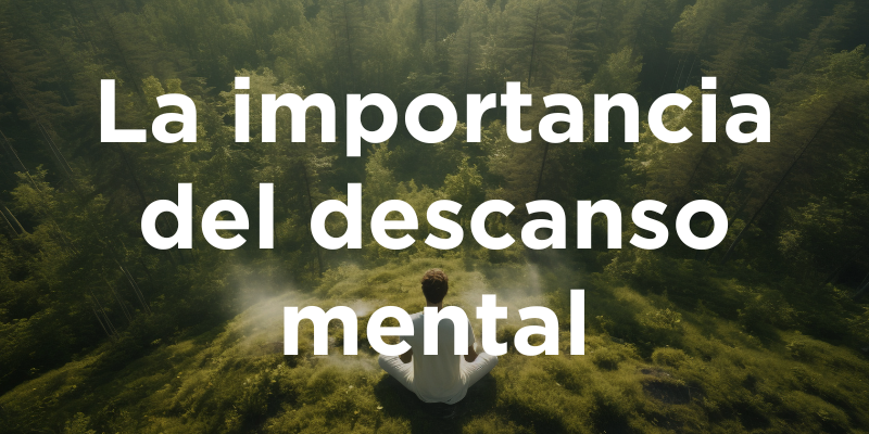 La importancia del descanso mental