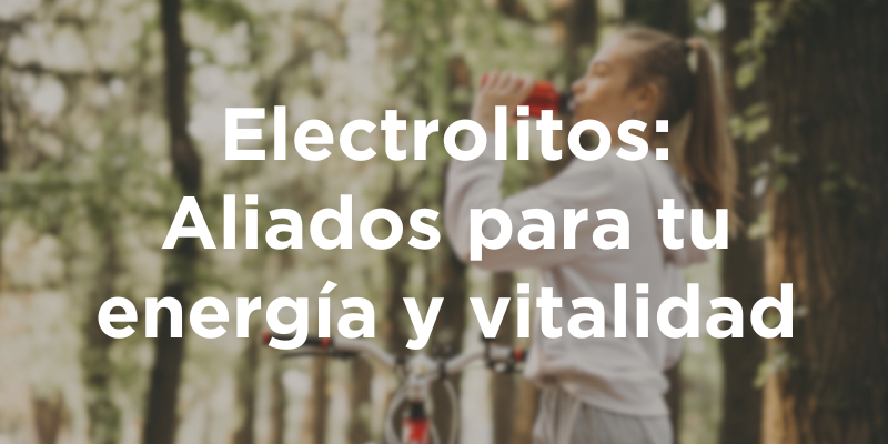 Electrolitos: Aliados para tu energía y vitalidad