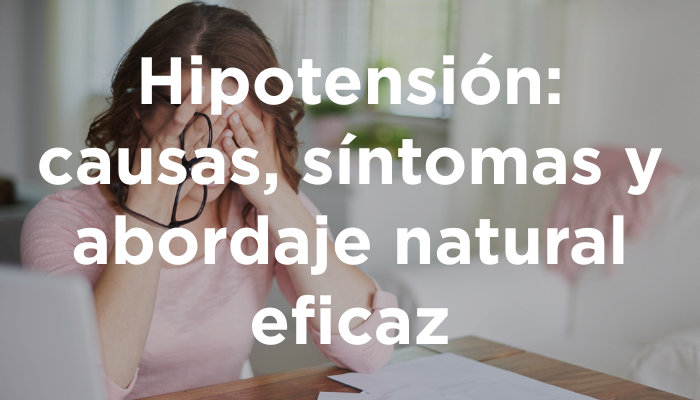 Hipotensión: Causas, Síntomas Y Abordaje Natural Eficaz