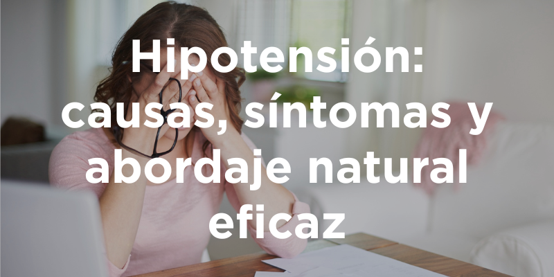 Hipotensión: causas, síntomas y abordaje natural eficaz