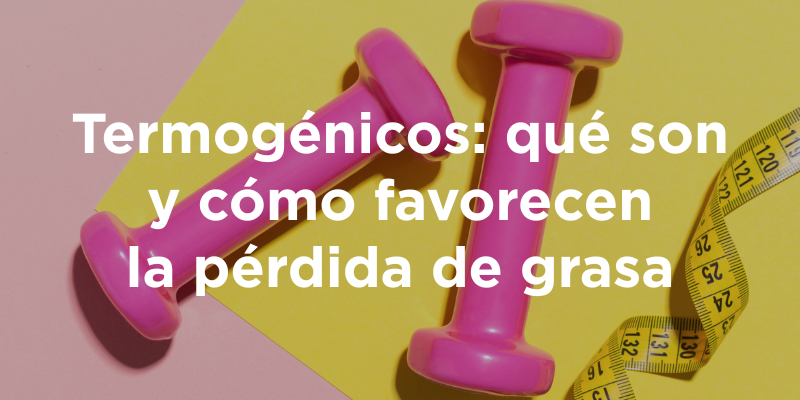 Termogénicos: qué son y cómo favorecen la pérdida de grasa