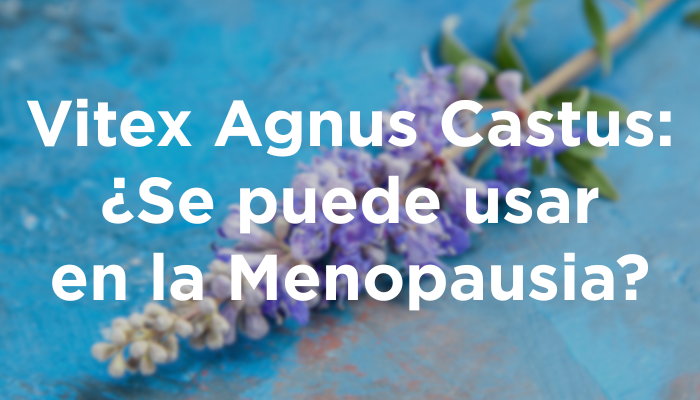 Vitex Agnus Castus: ¿Se Puede Usar En La Menopausia?