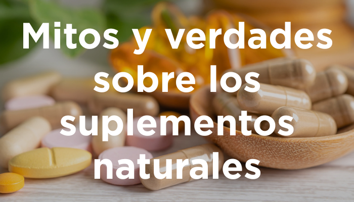 Mitos Y Verdades Sobre Los Suplementos Naturales