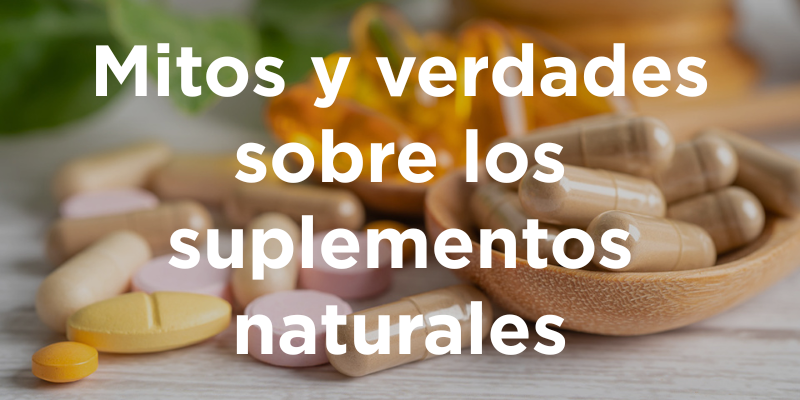 Mitos y verdades sobre los suplementos naturales