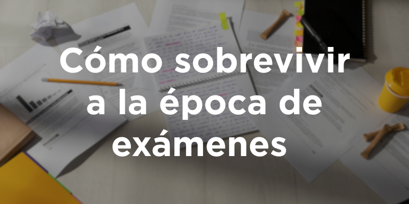 Cómo sobrevivir a la época de examenes