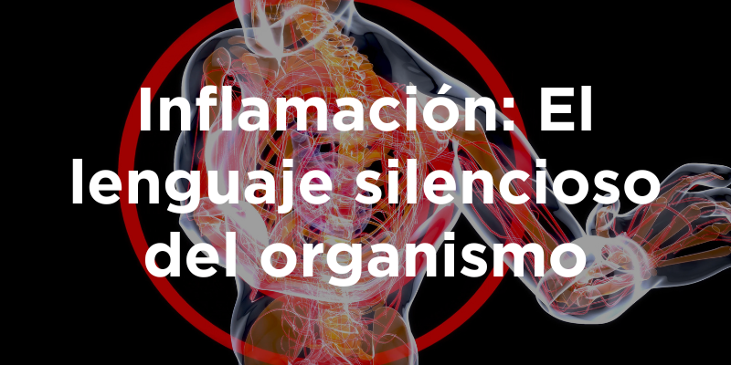 Inflamación: El lenguaje silencioso del organismo