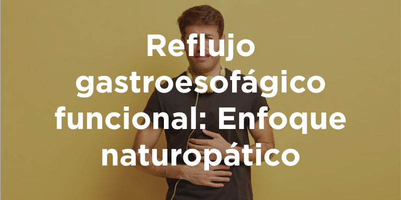 Reflujo gastroesofágico funcional: Enfoque naturopático