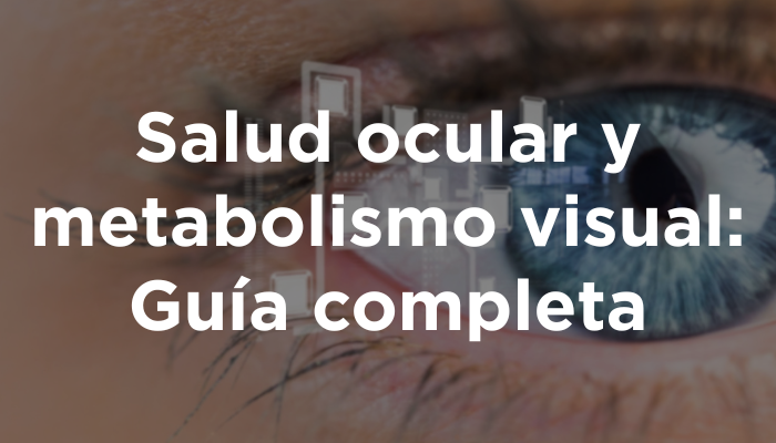 Salud Ocular Y Metabolismo Visual: Guía Completa