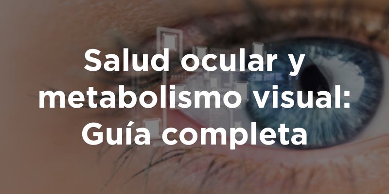 Salud ocular y metabolismo visual: Guía completa