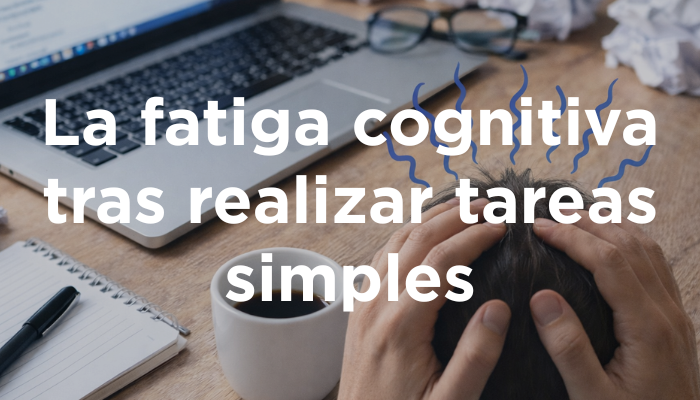 La Fatiga Cognitiva Tras Realizar Tareas Simples