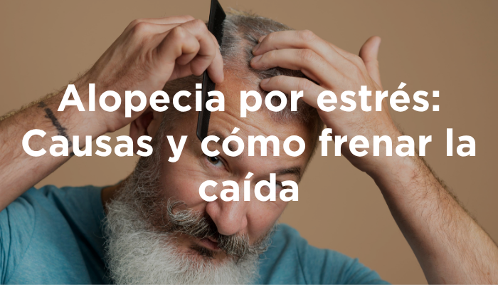 Alopecia Por Estrés: Causas Y Cómo Frenar La Caída